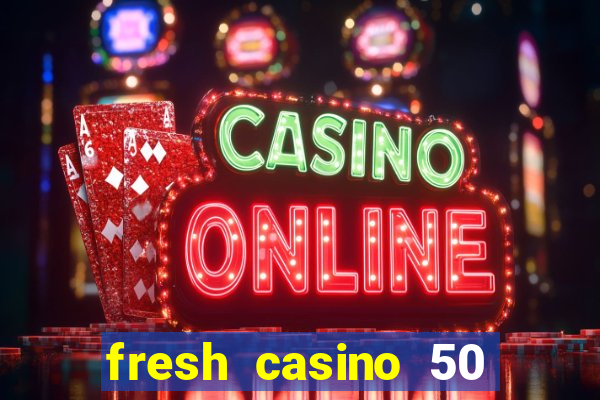 fresh casino 50 free spins