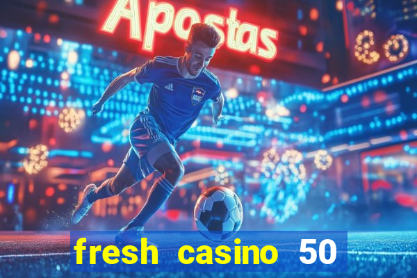 fresh casino 50 free spins