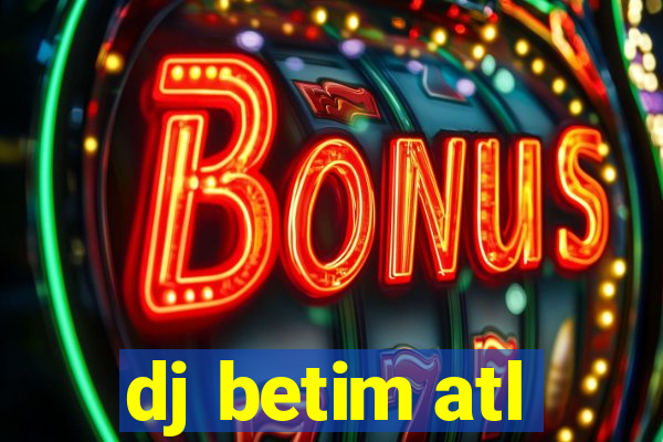 dj betim atl