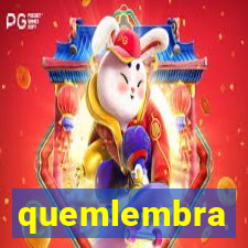 quemlembra