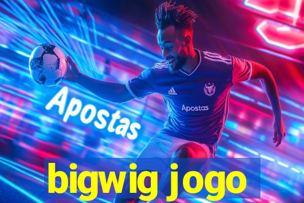 bigwig jogo