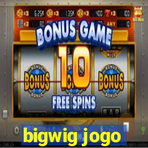 bigwig jogo