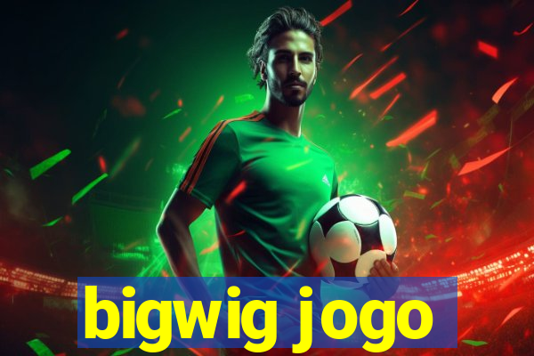 bigwig jogo