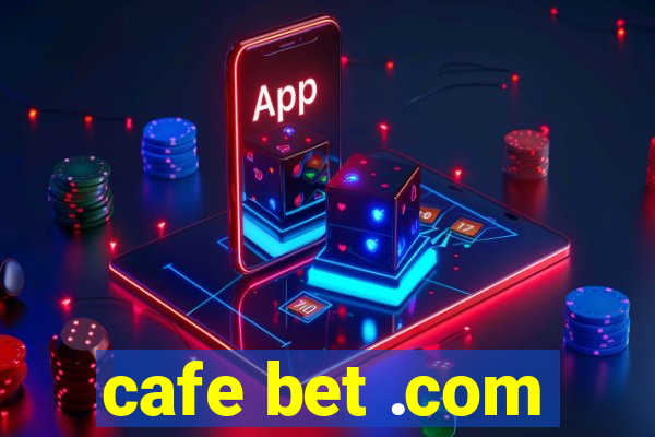 cafe bet .com