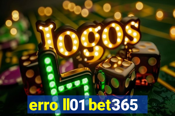 erro ll01 bet365