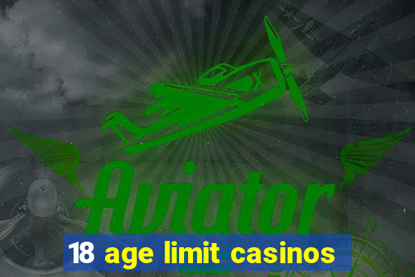 18 age limit casinos