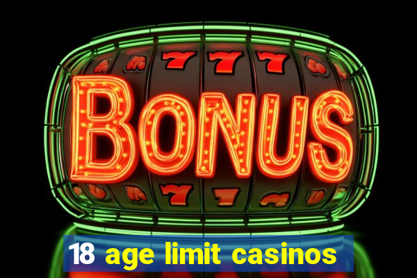 18 age limit casinos