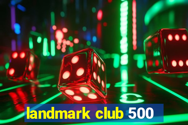 landmark club 500