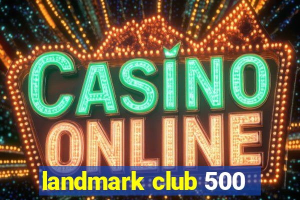 landmark club 500