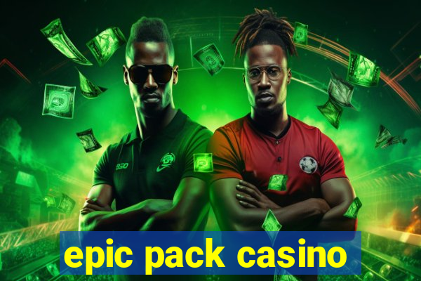 epic pack casino