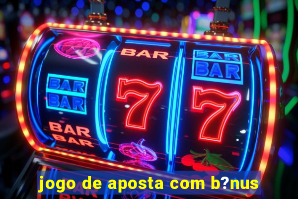 jogo de aposta com b?nus