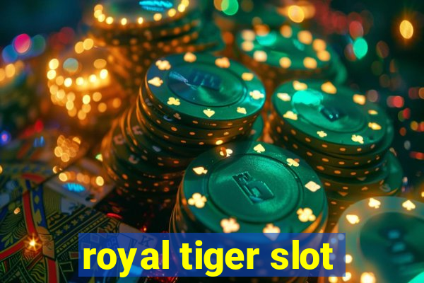 royal tiger slot