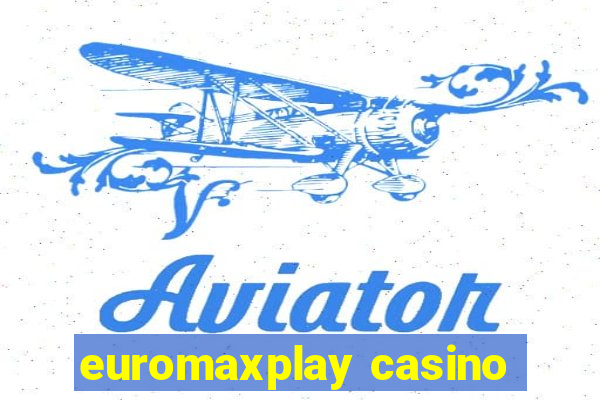 euromaxplay casino