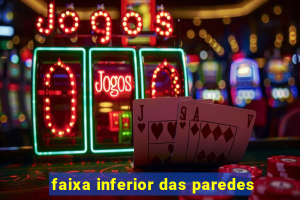 faixa inferior das paredes