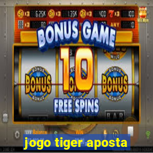 jogo tiger aposta