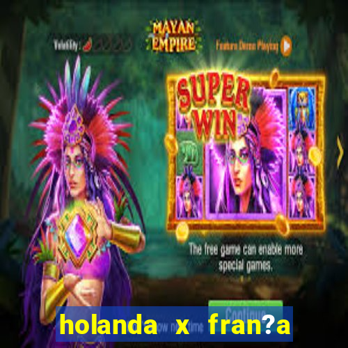 holanda x fran?a onde assistir