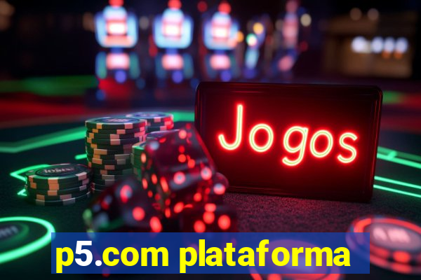 p5.com plataforma