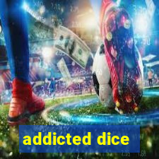 addicted dice