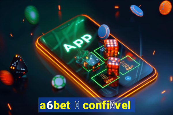 a6bet 茅 confi谩vel