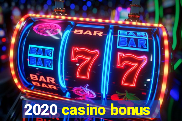 2020 casino bonus