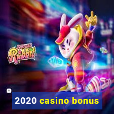 2020 casino bonus