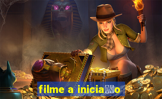 filme a inicia莽茫o