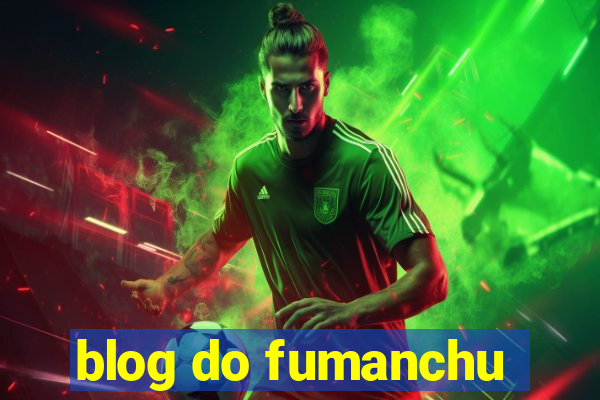 blog do fumanchu