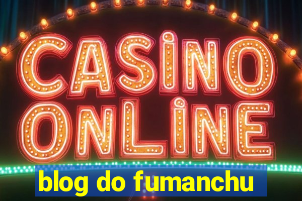 blog do fumanchu