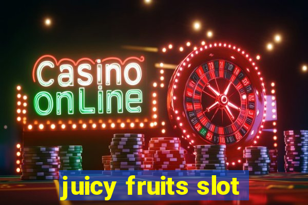 juicy fruits slot