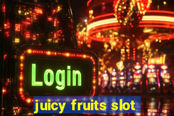 juicy fruits slot