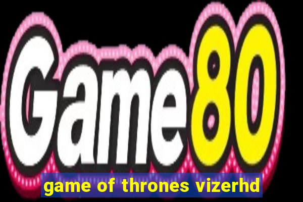 game of thrones vizerhd