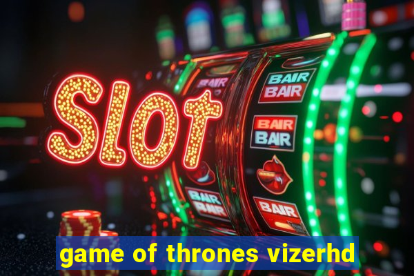 game of thrones vizerhd