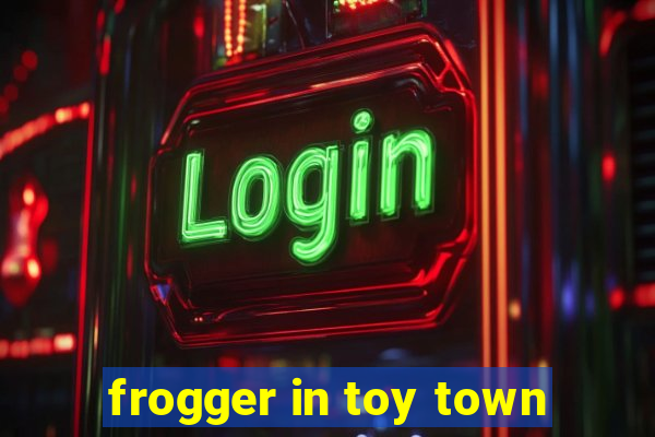 frogger in toy town