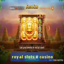 royal slots é casino