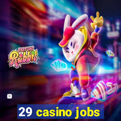 29 casino jobs