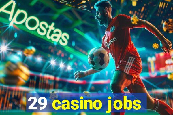 29 casino jobs