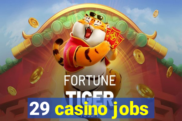 29 casino jobs