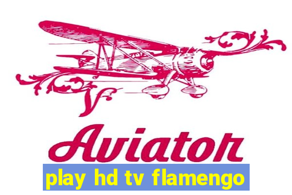 play hd tv flamengo