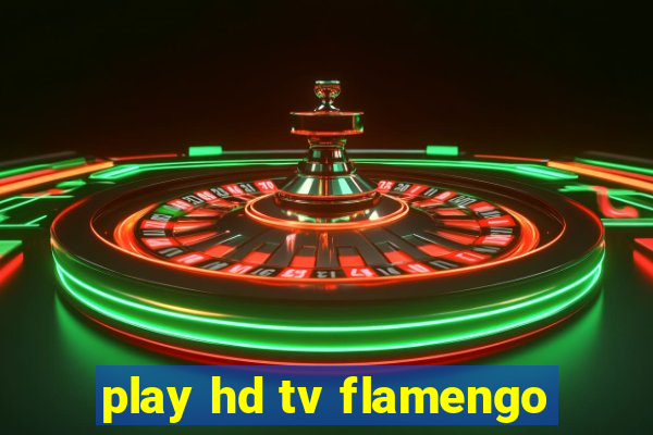 play hd tv flamengo