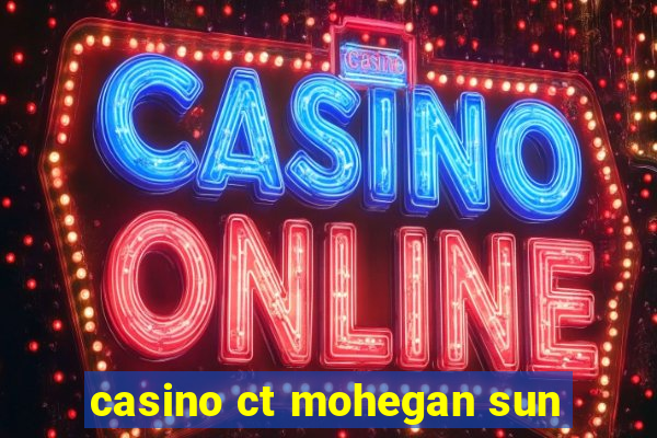 casino ct mohegan sun