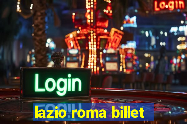 lazio roma billet