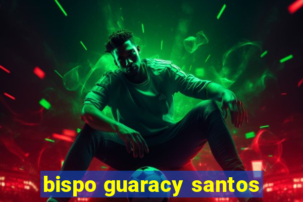 bispo guaracy santos