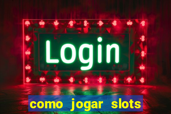 como jogar slots sem perder