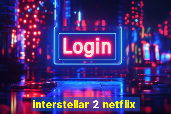 interstellar 2 netflix