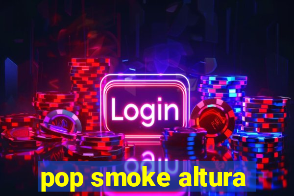 pop smoke altura