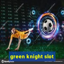 green knight slot