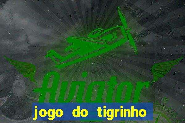 jogo do tigrinho como jogar