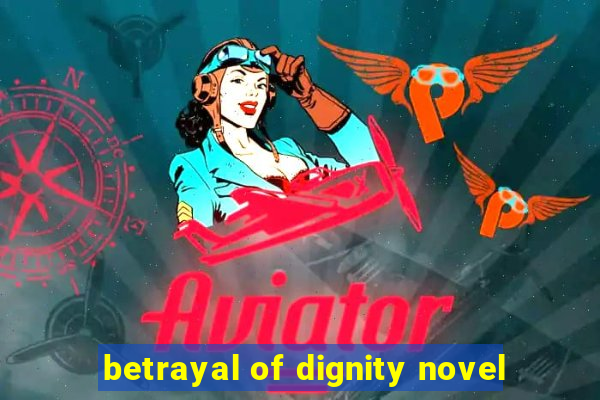 betrayal of dignity novel