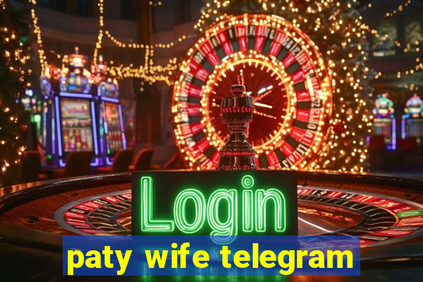 paty wife telegram