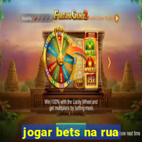 jogar bets na rua